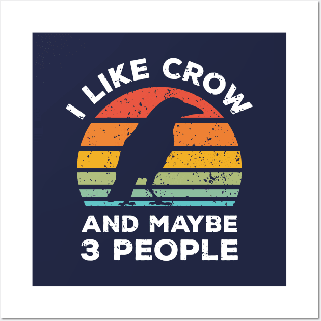 I Like Crow and Maybe 3 People, Retro Vintage Sunset with Style Old Grainy Grunge Texture Wall Art by Ardhsells